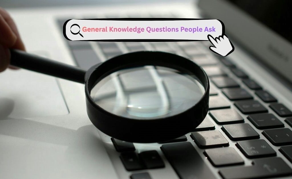 most asked general knowledge questions answered in plain simple English